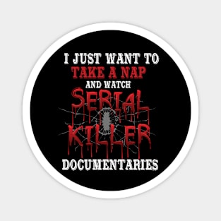 Take Nap Serial Killer Documentaries Bloody Funny Magnet